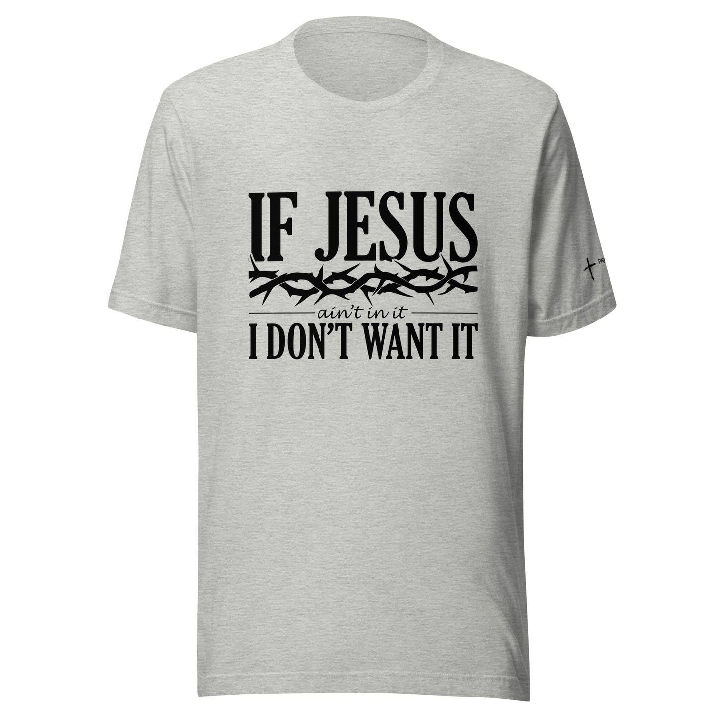 If Jesus Ain't In It Unisex t-shirt