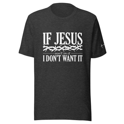 If Jesus Ain't In It Unisex t-shirt