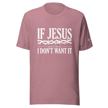 If Jesus Ain't In It Unisex t-shirt