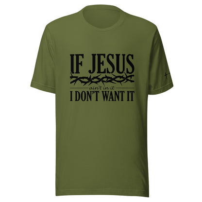 If Jesus Ain't In It Unisex t-shirt