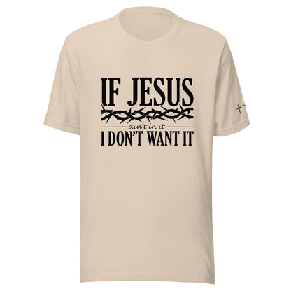 If Jesus Ain't In It Unisex t-shirt